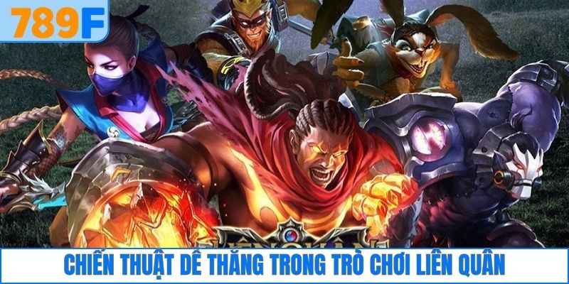 Chiến thuật dễ thắng trong trò chơi liên quân