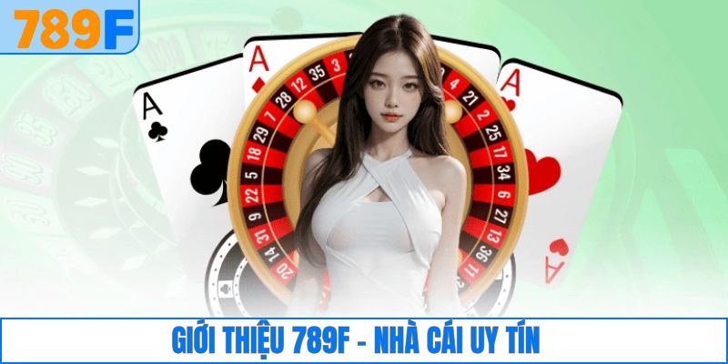 Giới thiệu 789F về những thông tin khái quát
