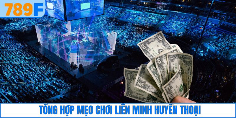 Mẹo chơi Liên Minh Huyền Thoại giành thắng lớn 789F