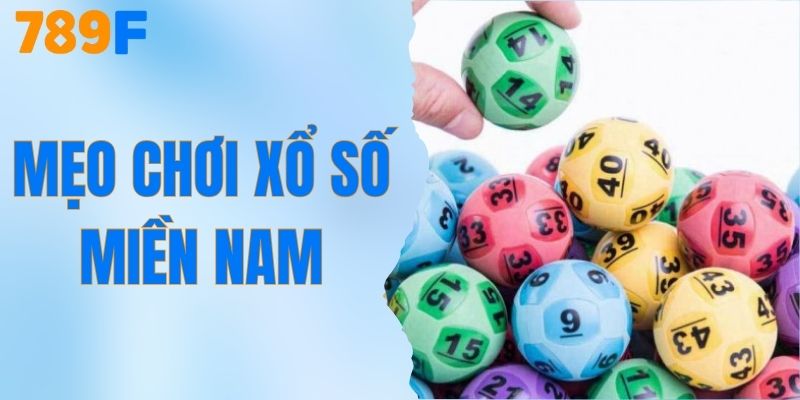Mẹo Chơi Xổ Số Miền Nam - Xác Suất Trúng Thưởng Cực Kỳ Cao