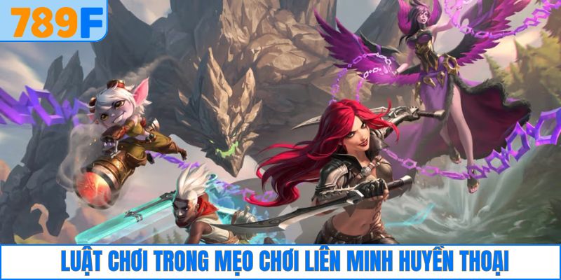 Một số luật chơi cần nắm khi tham gia game Liên Minh