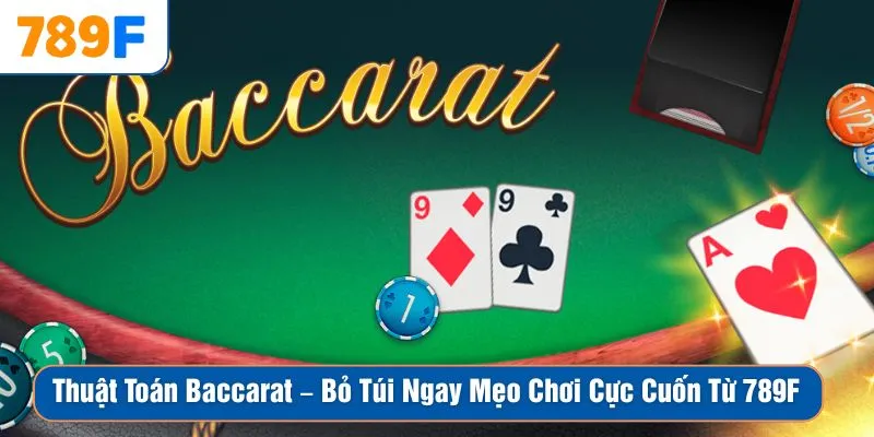Thuật Toán Baccarat – Bỏ Túi Ngay Mẹo Chơi Cực Cuốn Từ 789F